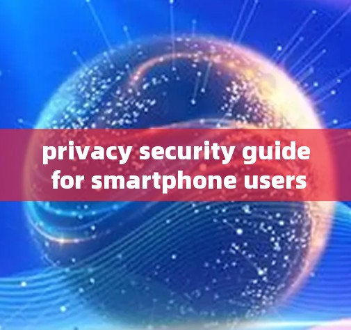 privacy security guide for smartphone users