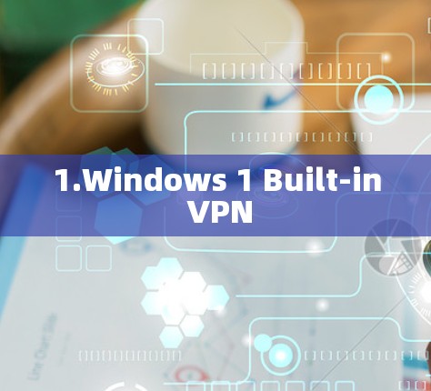 1.Windows 1 Built-in VPN