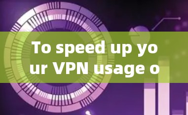 To speed up your VPN usage on an iPhone with AppGuard and Snyk,follow these organized steps:
