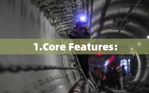 1.Core Features: