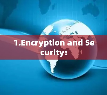 1.Encryption and Security: