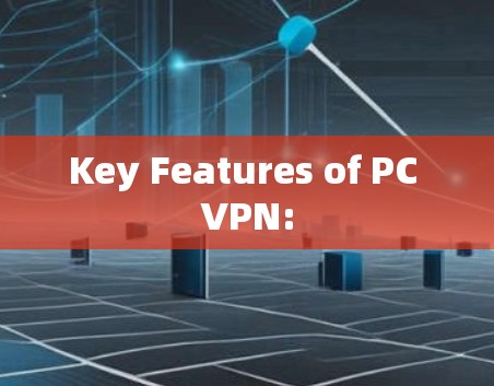 Key Features of PC VPN: