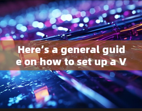 Here’s a general guide on how to set up a VPN on a Mac: