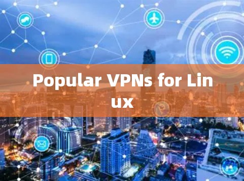 Popular VPNs for Linux