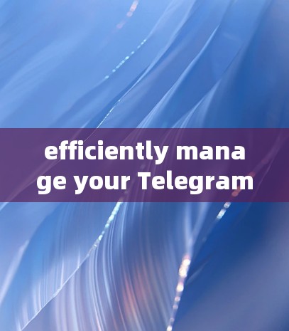efficiently manage your Telegram nodes