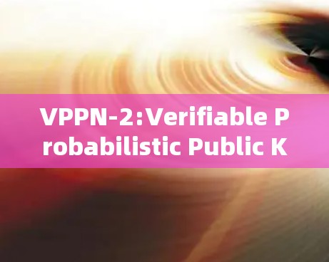 VPPN-2:Verifiable Probabilistic Public Key Network