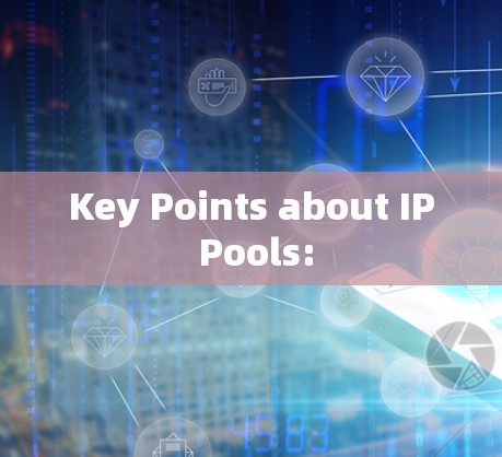 Key Points about IP Pools: