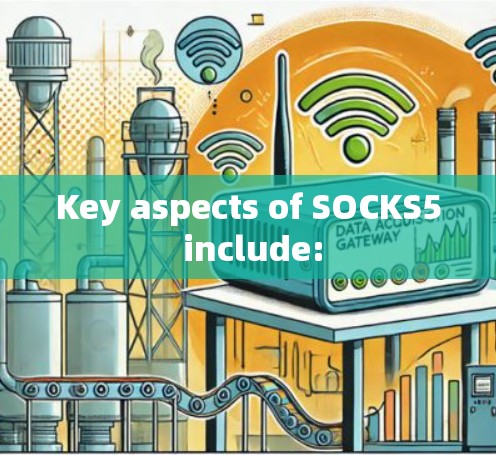 Key aspects of SOCKS5 include: